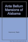 Front cover for the book Ante-bellum mansions of Alabama by Ralph Hammond
