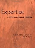 Expertise : A Technical Guide to Ceramics, Speight, Charlotte F. and Toki, John, 0072942495