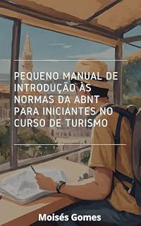 Livro Pequeno Manual de Introdução às Normas da ABNT Para Iniciantes no Curso de Turismo