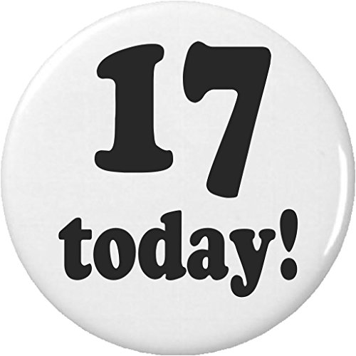 17 today! Seventeen Years Old Seventeenth Birthday 2.25â€ Large Button Pin