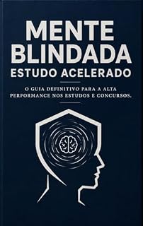 Livro Mente Blindada, Estudo Acelerado: O Guia Definitivo para a Alta Performance nos Estudos e Concursos
