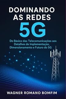 Livro Dominando As Redes 5g - Uma Imersão Cpmpleta Na Arquitetura Sa E Nsa