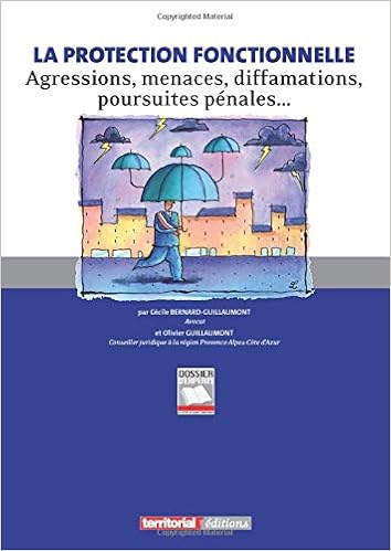 Amazon Fr La Protection Fonctionnelle Agressions Menaces Diffamations Poursuites Penales Guillaumont M Olivier Bernard Guillaumont Mme Cecile Livres