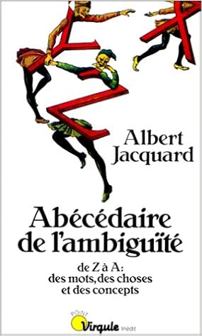 Amazon Fr Abecedaire De L Ambiguite De Z A A Des Mots Des Choses Et Des Concepts Jacquard Albert Livres