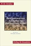 (Re)Constructing Cultures of Violence and Peace, Jackson, Richard, 9042011491