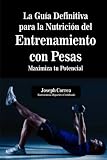 Image de La Guia Definitiva para la Nutricion del Entrenamiento con Pesas: Maximiza tu Potencial (Spanish Edition)