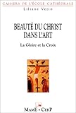 Beauté du Christ dans l'art: La gloire et la croix (Ecole cathédrale) (French Edition) by 