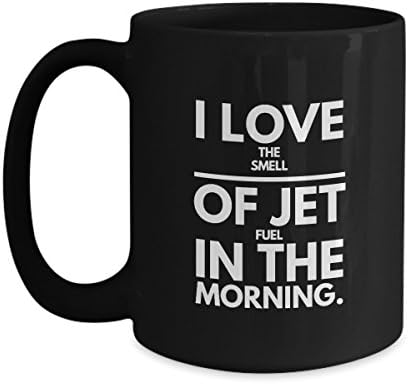 THE I LOVE THE SMELL OF JET FUEL IN THE MORNING MUG IS SURE TO MAKE YOUR FAVORITE aerospace engineer / airline pilot / flight attendant SMILE FROM EAR TO EAR!