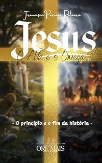 Livro JESUS O ALFA E O ÔMEGA: O principio e o fim de todas as coisas