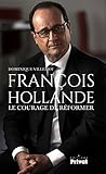 FRANCOIS HOLLANDE, LE COURAGE DE REFORMER (SOCIETE ET ACTUALITE) by 