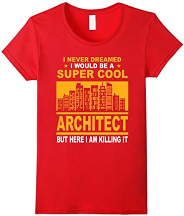 Womens Architect T-shirt - I never dreamed I would be a super cool  Medium Red
