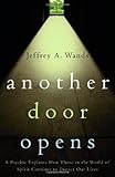 Another Door Opens: A Psychic Explains How Those in the World of Spirit Continue to Impact Our Lives by Jeffrey A. Wands