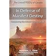 In Defense of Manifest Destiny (New Expanded Edition): Recapturing the Missed Chance of 1867
