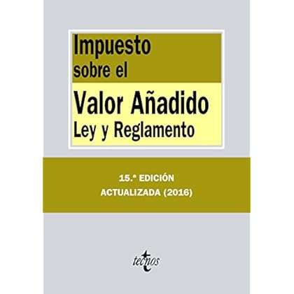 Impuesto sobre el Valor Añadido. Ley y reglamento (Derecho - Biblioteca De Textos Legales) Impuesto sobre el Valor Añadido. Ley y reglamento (Derecho - Biblioteca De Textos Legales)