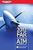 FAR/AIM 2012: Federal Aviation Regulations/Aeronautical Information Manual (FAR/AIM series)