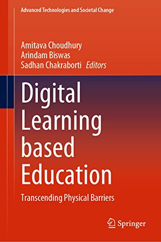 Digital Learning based Education: Transcending Physical Barriers (Advanced Technologies and Societal Change)