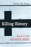 Killing History: Jesus In The No-Spin Zone