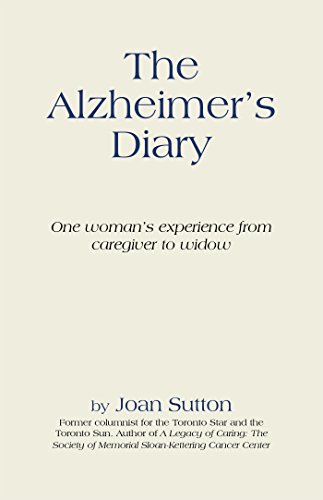 The Alzheimer'S Diary: One Woman'S Experience from Caregiver to Widow by Joan Sutton