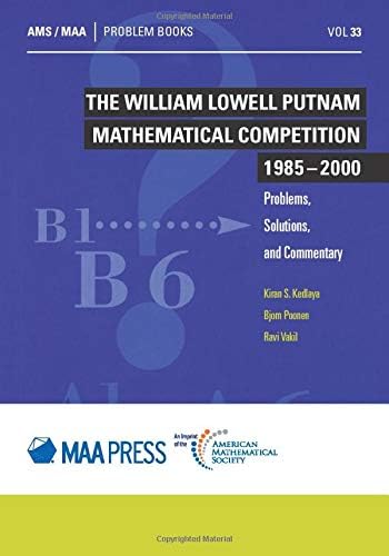 The William Lowell Putnam Mathematical Competition 1985 - 2000: Problems, Solutions, and Commentary (Problem Books, 33)