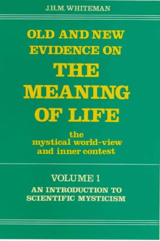 Old & New Evidence on The Meaning of Life: The Mystical World-view and Inner Contest (v. 1)