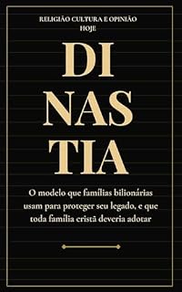 Livro Dinastia: O modelo que famílias bilionárias usam para proteger seu legado, e que toda família cristã deveria adotar (Fé, Família e Prosperidade Livro 2)