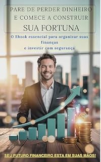 Livro PARE DE PERDER DINHEIRO E COMECE A CONSTRUIR SUA FORTUNA : O Ebook essencial para organizar suas finanças e investir c segurança