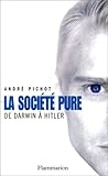 La société pure: De Darwin à Hitler (French Edition) by