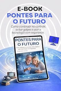 Livro PONTES PARA O FUTURO: Como continuar no controle, evitar golpes e usar a tecnologia com segurança.