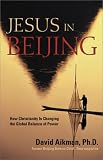 Jesus in Beijing: How Christianity Is Transforming China and Changing the Global Balance of Power by David Aikman