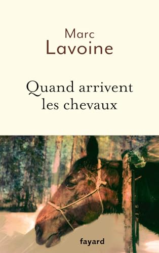 Quand arrivent les chevaux: le roman d'une jument récit basé sur une histoire vraie