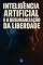 Livro Inteligência Artificial e a Desumanização da Liberdade