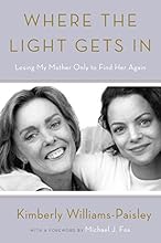 Where the Light Gets In: Losing My Mother Only to Find Her Again