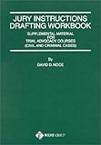 Jury Instructions Drafting Workbook : Supplemental Material for Trial Advocacy Courses (Civil and Criminal), Noce, David D., 0314232370