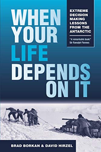 B.e.s.t When Your Life Depends on It: Extreme Decision Making Lessons from the Antarctic P.D.F