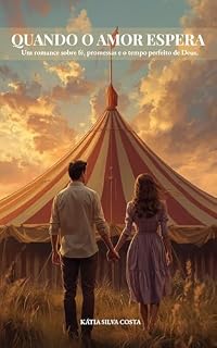 Livro Quando o Amor Espera – 2ª Edição Revisada: Um romance sobre fé, promessas e o tempo perfeito de Deus