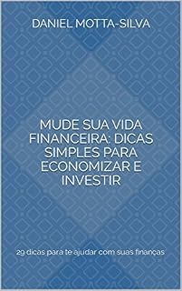Livro Mude sua vida financeira: dicas simples para economizar e investir: 29 dicas para te ajudar com suas finanças