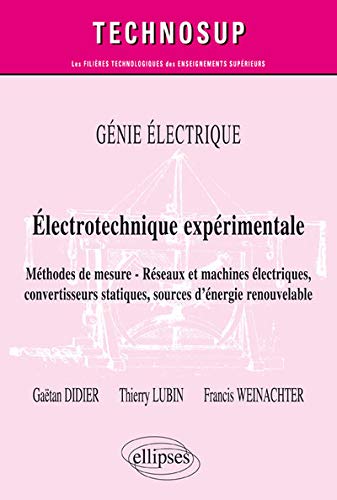 Eléctrotechnique expérimtale : Méthodes de mesure, réseaux et machines électriques, convertisseurs statiques, sources d'énergie renouvelable by
