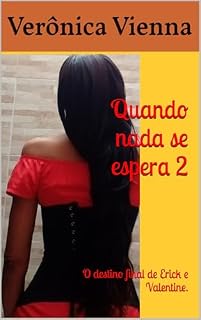 Livro Quando nada se espera 2 : O destino final de Erick e Valentine. (Quando nada se espera 1 e Quando nada se espera 2 ( O destino final de Erick e Valentine))