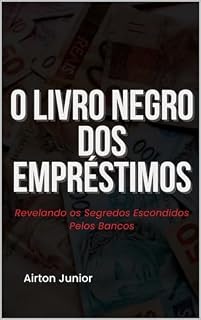 Livro O Livro Negro dos Empréstimos: Revelando os Segredos Escondidos Pelos Bancos