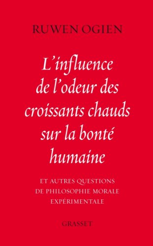 L'influence de l'odeur des croissants chauds sur la bonté humaine: et autres questions de philosophie morale expérimentale (essai français) (French Edition)