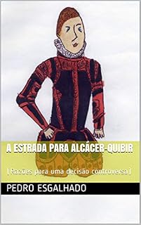 Livro A estrada para Alcácer-Quibir: (Razões para uma decisão controversa)