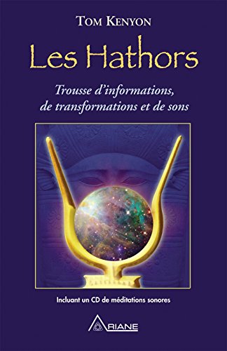 Les Hathors: Trousse d'informations, de transformations et de sons (French Edition) by Tom Kenyon