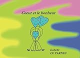 Coeur et le bonheur (Des livres pour reflechir avec nos enfants sur le sens de la vie. 2-6 ans) (Vol by Isabelle Le Tarnec