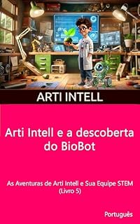 Livro Arti Intell e a descoberta do BioBot: As Aventuras de Arti Intell e Sua Equipe STEM (Livro 5)