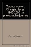 Front cover for the book Toronto women : changing faces, 1900-2000 : a photographic journey by Jeanne MacDonald