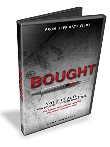 Bought: Your Health Now Brought to You by Wall Street - The hidden story behind vaccines, big pharma and your food.