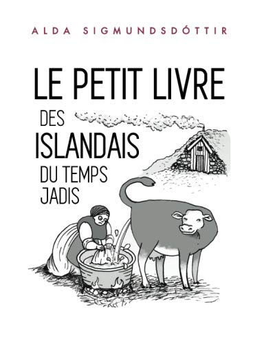 Le Petit Livre des Islandais du Temps Jadis (French Edition) by Alda Sigmundsdóttir