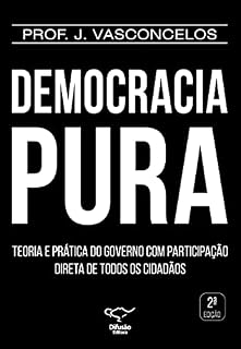 Livro Democracia Pura: te prática do governo com participação direta de todos os cidadãos