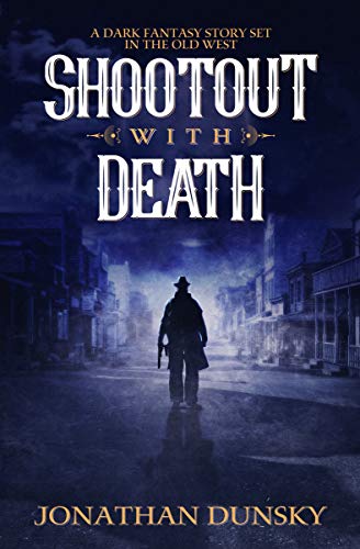 Shootout With Death: A Fantasy Story Set in the Old West by Jonathan Dunsky