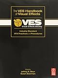 The VES Handbook of Visual Effects: Industry Standard VFX Practices and Procedures